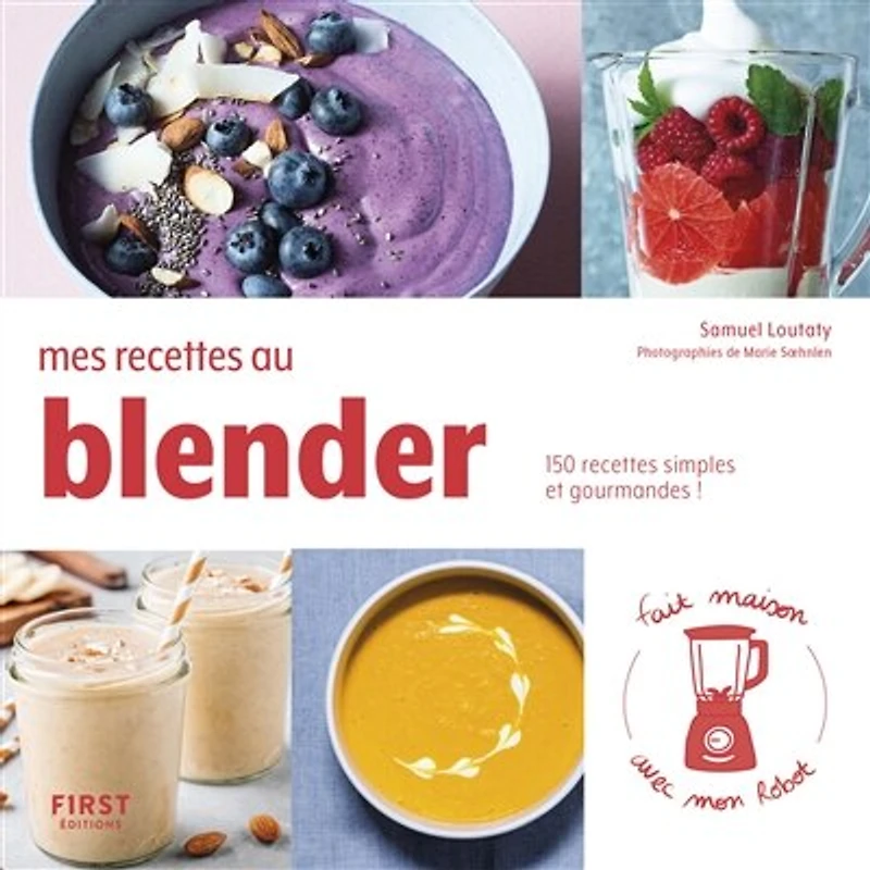Mes recettes au blender: 150 simples et gourmandes !