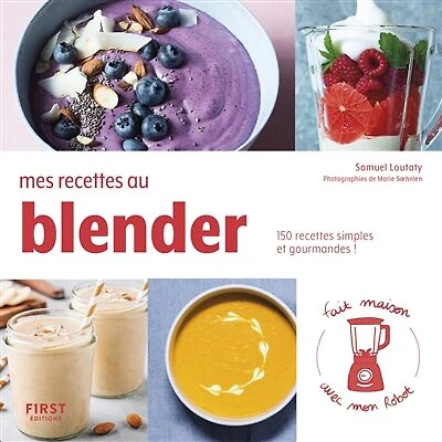 Mes recettes au blender: 150 simples et gourmandes !