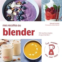 Mes recettes au blender: 150 simples et gourmandes !