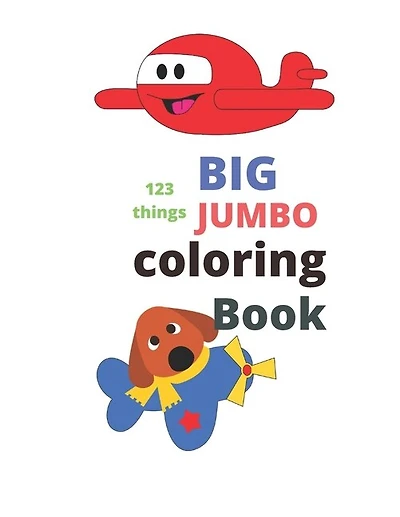 123 things BIG JUMBO coloring Book: coloring book, big easy, toddler early learning, jumbo book kids age2-4 8.5x11 inch 26 pages