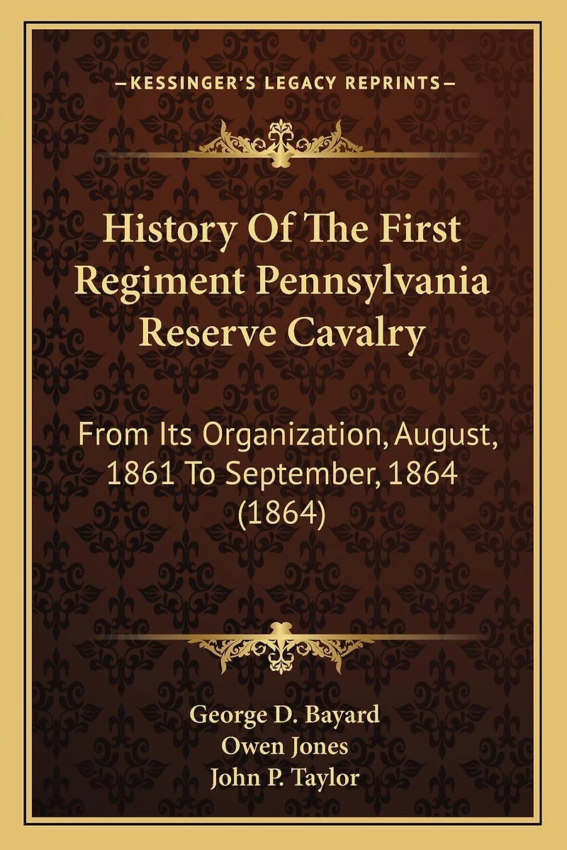 History Of The First Regiment Pennsylvania Reserve Cavalry: From Its Organization, August, 1861 To September, 1864 (1864)