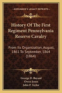 History Of The First Regiment Pennsylvania Reserve Cavalry: From Its Organization, August, 1861 To September, 1864 (1864)