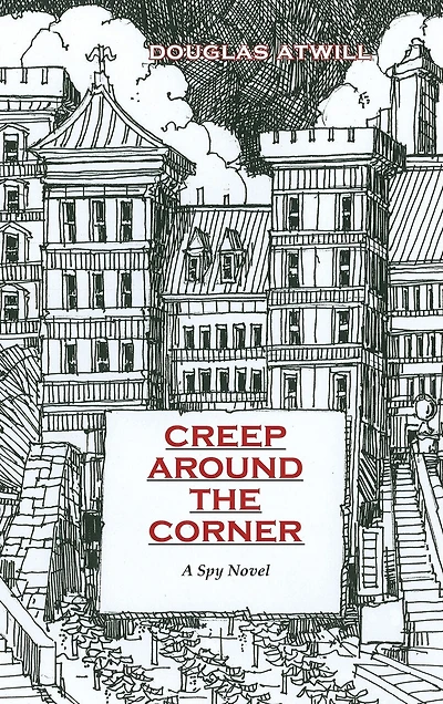 Creep Around the Corner: A Spy Novel