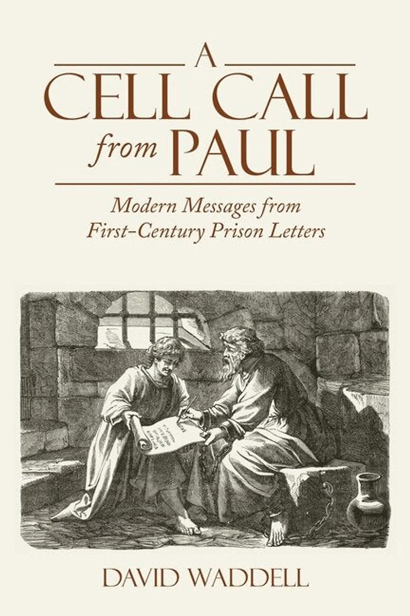 A Cell Call from Paul: Modern Messages First-Century Prison Letters