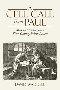 A Cell Call from Paul: Modern Messages First-Century Prison Letters