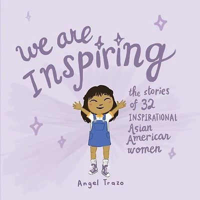 We Are Inspiring: The Stories Of 32 Inspirational Asian American Women