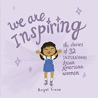 We Are Inspiring: The Stories Of 32 Inspirational Asian American Women