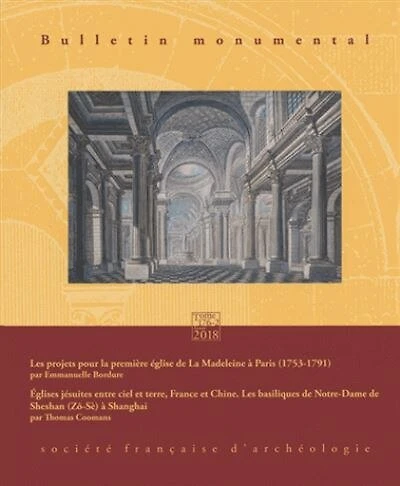 Bulletin monumental, n°176-2. Les projets pour la première église de la Madeleine à Paris (1753-1791) ; Eglises jésuites entre ciel et terre, France et Chine : les basiliques de Notre-Dame de Sheshan (Zô-Sé) à Shanghai