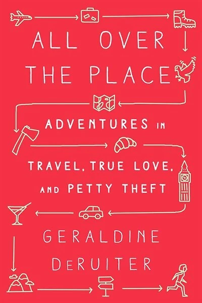 All Over the Place: Adventures Travel, True Love, and Petty Theft