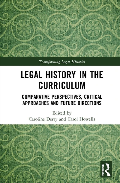 Legal History the Curriculum: Comparative Perspectives, Critical Approaches and Future Directions