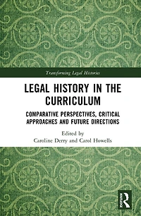 Legal History the Curriculum: Comparative Perspectives, Critical Approaches and Future Directions
