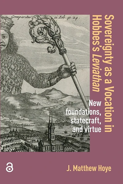 Sovereignty as a Vocation Hobbes's Leviathan: New foundations, statecraft, and virtue