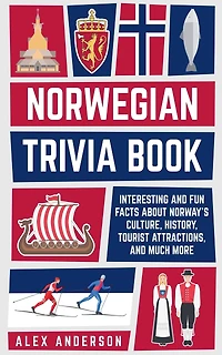 Norwegian Trivia Book: Interesting and Fun Facts About Norwegian Culture, History, Tourist Attractions, and Much More
