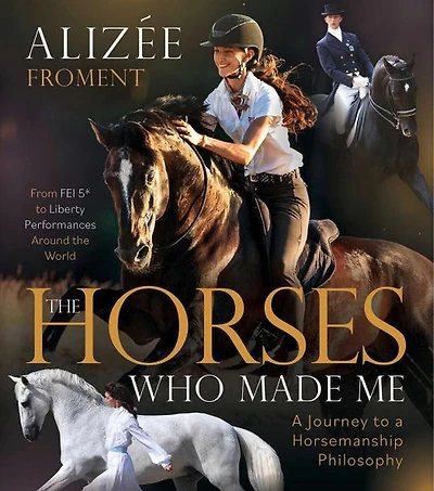 The Horses Who Made Me: a Journey to Horsemanship Philosophy