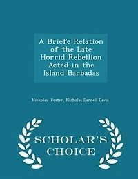 A Briefe Relation of the Late Horrid Rebellion Acted Island Barbadas, West-Indies (Classic Reprint)
