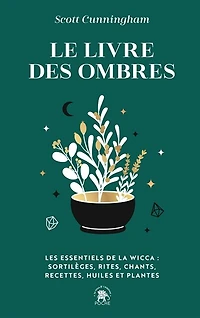 Le livre des ombres: les essentiels de la wicca