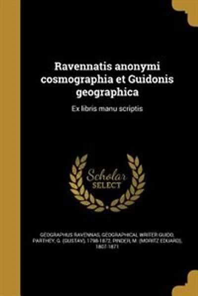 Ravennatis anonymi cosmographia et Guidonis geographica: Ex libris manu scriptis