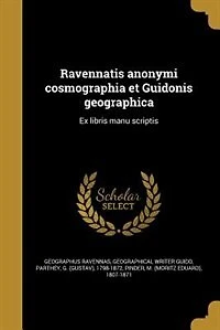 Ravennatis anonymi cosmographia et Guidonis geographica: Ex libris manu scriptis