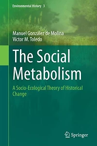The Social Metabolism: A Socio-Ecological Theory of Historical Change