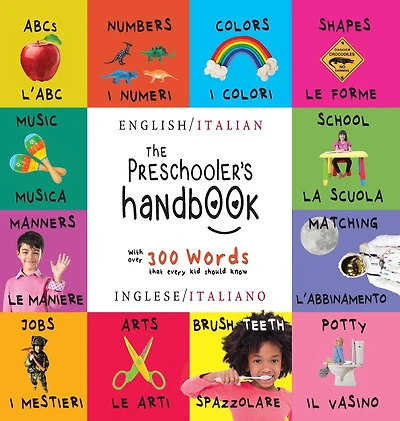 The Preschooler's Handbook: Bilingual (English / Italian) (Inglese / Italiano) ABC's, Numbers, Colors, Shapes, Matching, School, Manners, Potty and Jobs, with 300 Words that every Kid should Know: Engage Early Readers: Children's Learning Books