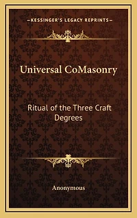 Universal Comasonry: Ritual of the Three Craft Degrees
