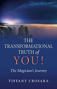 The Transformational Truth of YOU!: The Magician's Journey