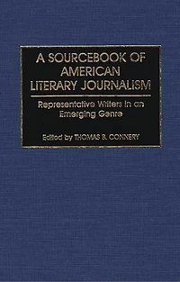 A Sourcebook of American Literary Journalism: Representative Writers in an Emerging Genre