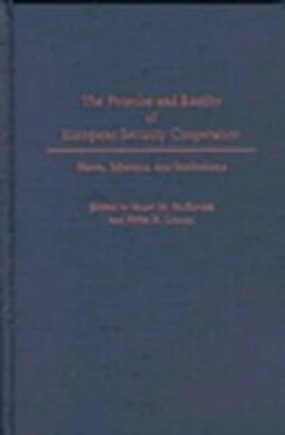 The Promise and Reality of European Security Cooperation: States, Interests, and Institutions