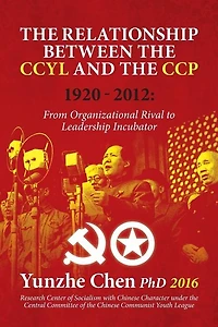 The Relationship between the CCYL and the CCP, 1920-2012: From Organizational Rival to Leadership Incubator
