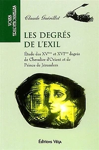 Les degrés de l'exil: étude des XVe et XVIe degrés de chevalier d'Orient et de prince de Jérusalem
