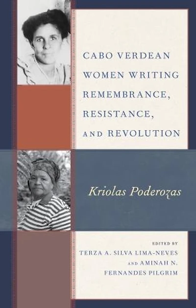 Cabo Verdean Women Writing Remembrance, Resistance, and Revolution: Kriolas Poderozas