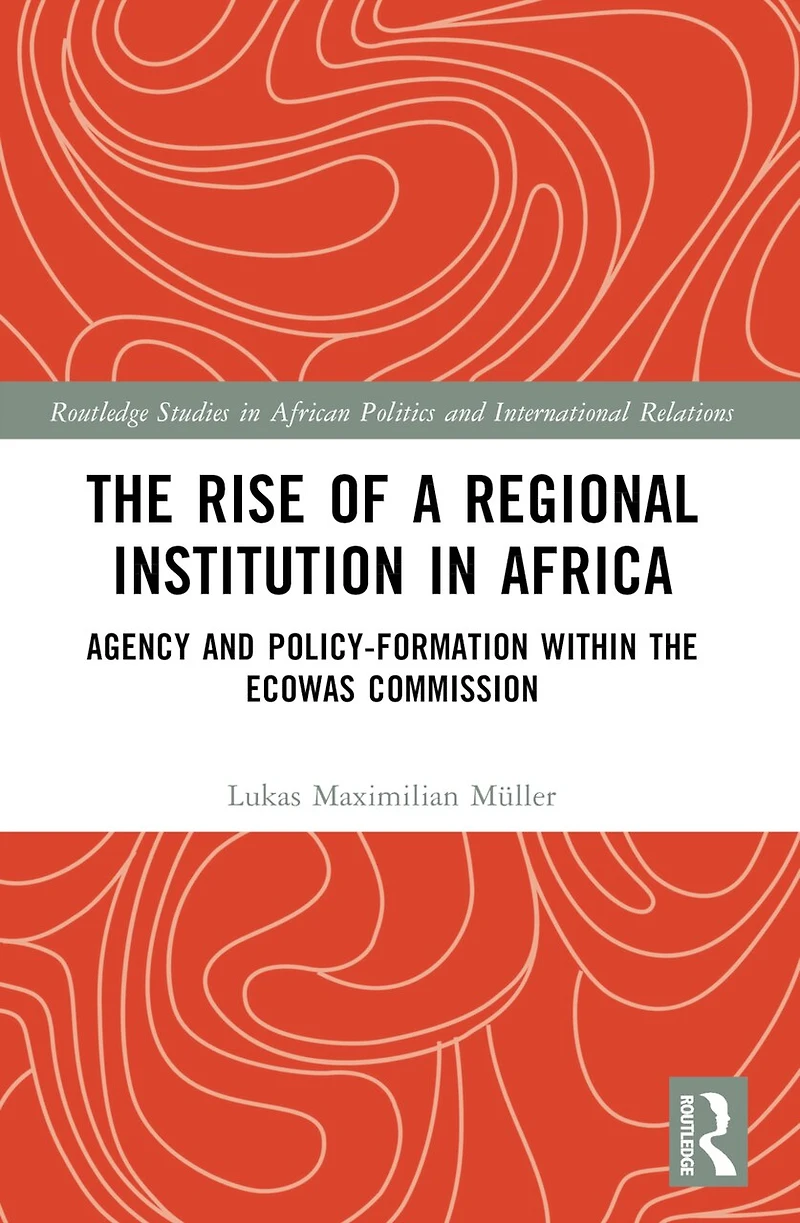 the Rise of a Regional Institution Africa: Agency and Policy-Formation within ECOWAS Commission