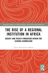 the Rise of a Regional Institution Africa: Agency and Policy-Formation within ECOWAS Commission