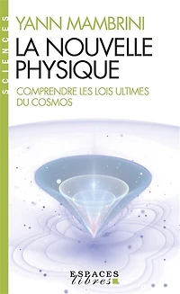 La nouvelle physique: comprendre les lois ultimes du cosmos