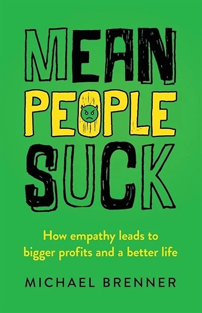 Mean People Suck: How Empathy Leads To Bigger Profits And A Better Life