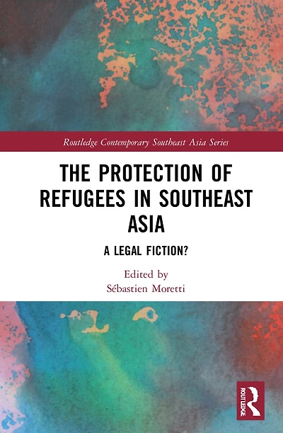 The Protection of Refugees Southeast Asia: A Legal Fiction?