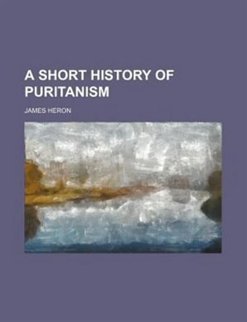 A Short History of Puritanism: Handbook for Guilds and Bible Classes (Classic Reprint)