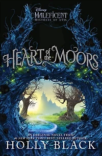Heart of the Moors: An Original Maleficent: Mistress Evil Novel