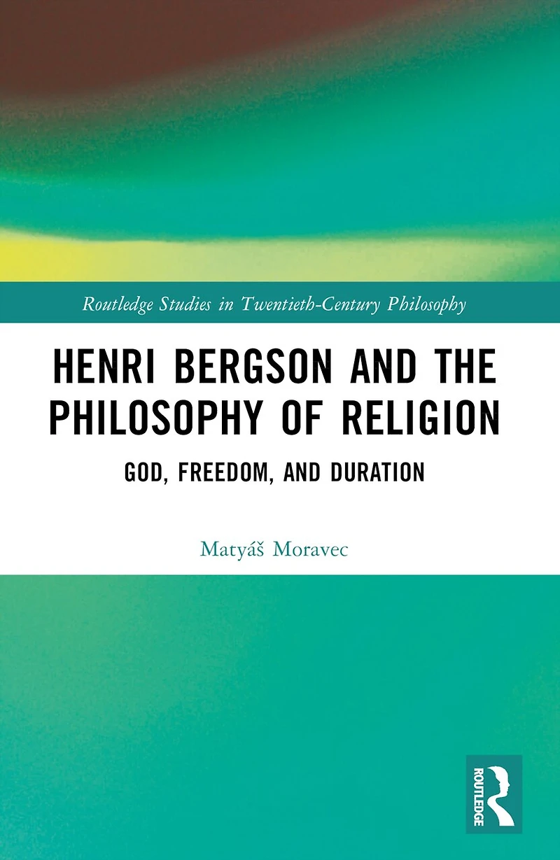 Henri Bergson and the Philosophy of Religion: God, Freedom, Duration