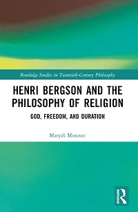 Henri Bergson and the Philosophy of Religion: God, Freedom, Duration