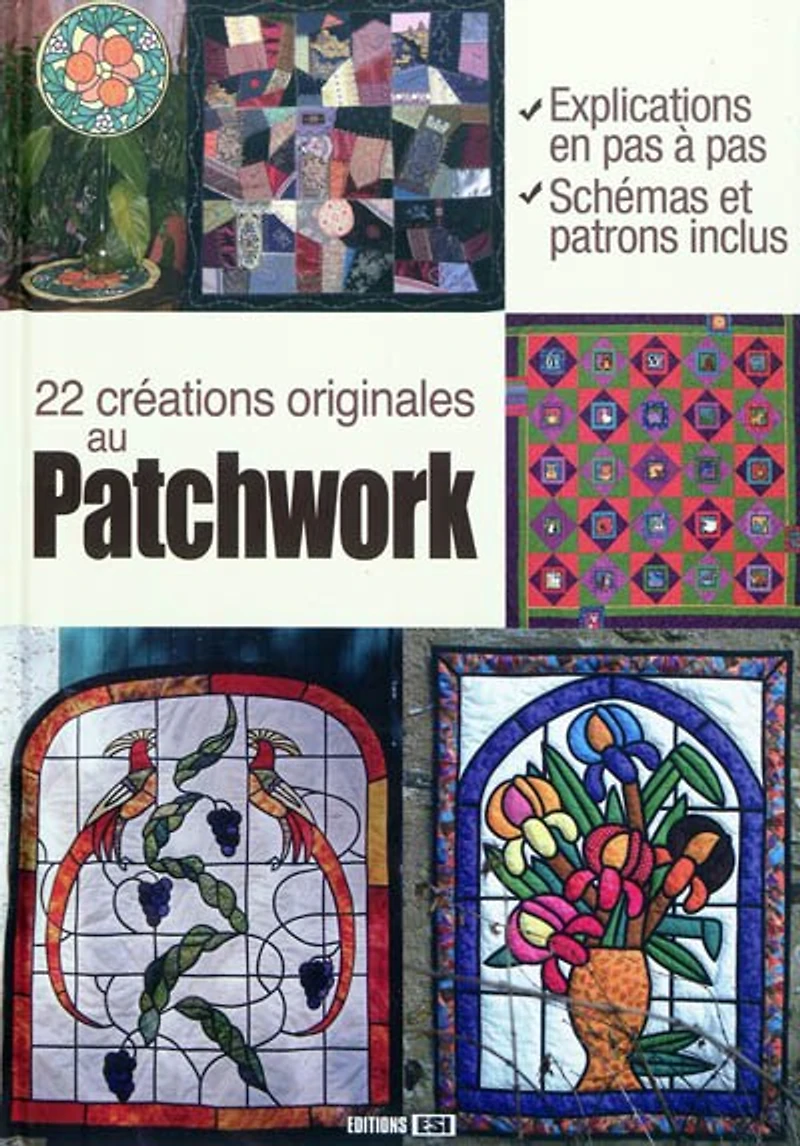 22 créations originales au patchwork : explications en pas à pas, schémas et patrons inclus: explications en pas à pas, schémas et patrons inclus