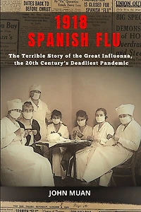 1918 Spanish Flu: The Terrible Story of The Great Influenza
