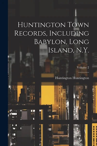 Huntington Town Records, Including Babylon, Long Island