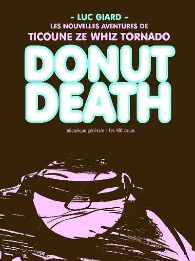 Donut death : les nouvelles aventures de Ticoune ze Whiz Tornado: les nouvelles aventures de Ticoune ze Whiz Tornado