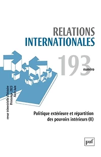 Relations internationales, n°193. Politique extérieure et répartition des pouvoirs intérieurs (II)