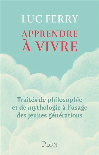 Apprendre à vivre: traités de philosophie et mythologie l'usage des jeunes générations