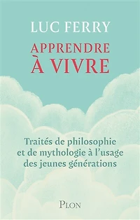 Apprendre à vivre: traités de philosophie et mythologie l'usage des jeunes générations