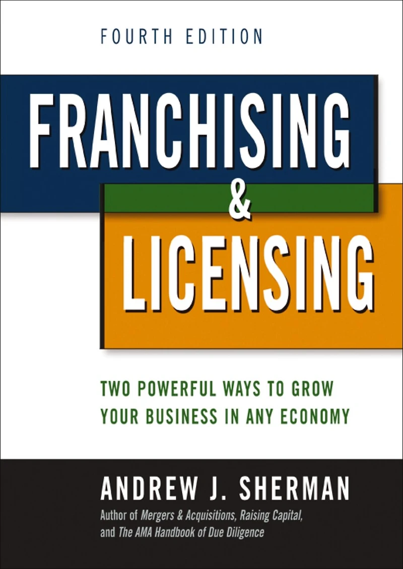 Franchising and Licensing: Two Powerful Ways to Grow Your Business in Any Economy
