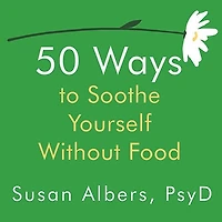 50 Ways to Soothe Yourself Without Food Lib/E
