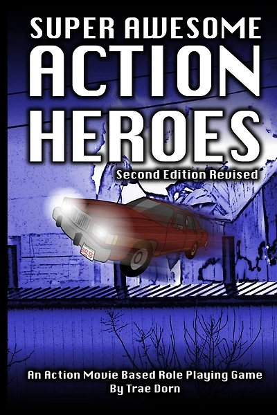 Super Awesome Action Heroes: An Action Movie Role Playing Game System